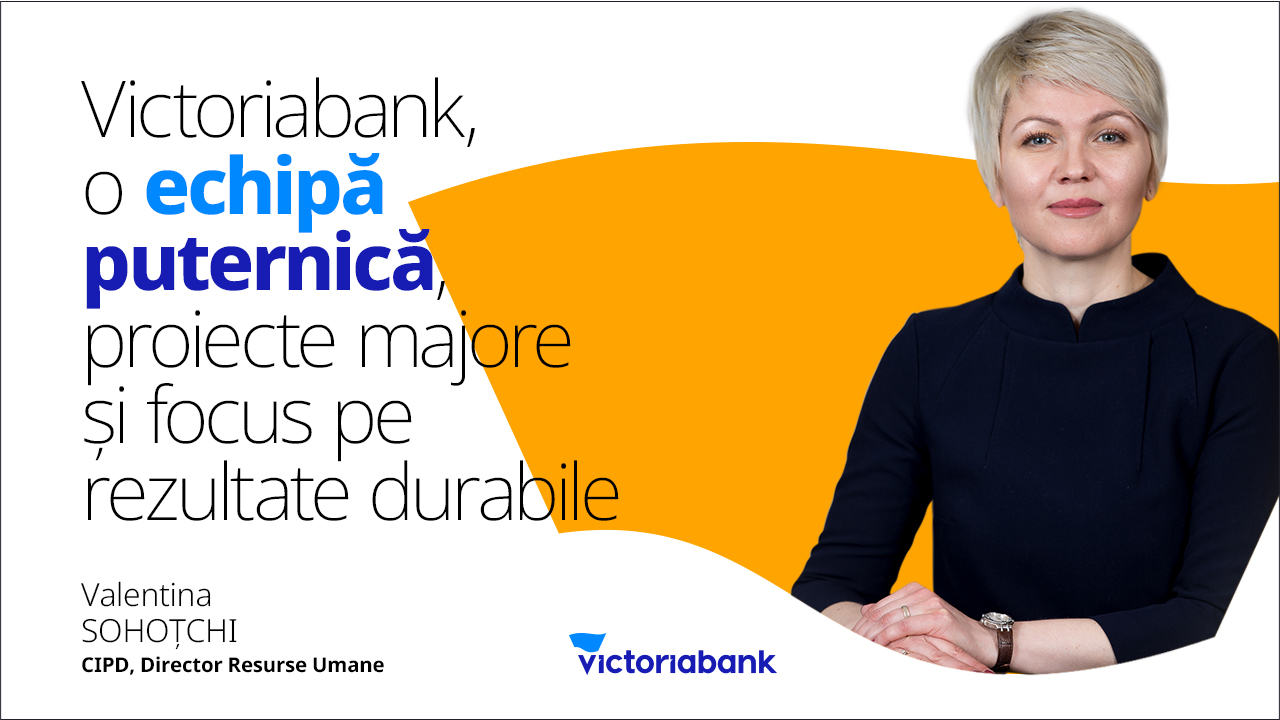 Victoriabank - o echipă puternică, proiecte majore și focus pe rezultate durabile