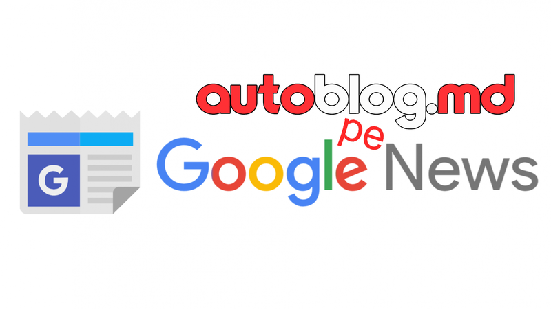 AutoBlog.MD este acum oficial şi pe Google News - Auto - UNIMEDIA